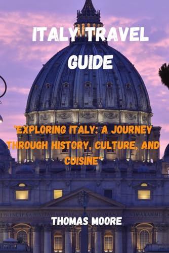 ITALY TRAVEL GUIDE: "Exploring Italy: A Journey Through History, Culture, and Cuisine" von Independently published